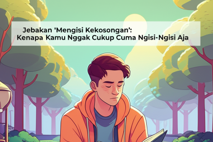 Jebakan ‘Mengisi Kekosongan’: Kenapa Kamu Nggak Cukup Cuma Ngisi-Ngisi Aja?