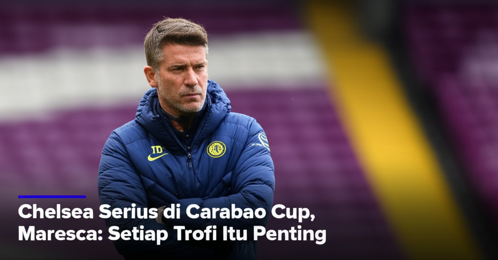 Chelsea Serius di Carabao Cup, Maresca: Setiap Trofi Itu Penting